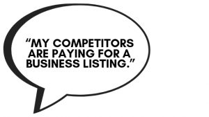 "My competitors are paying for a business listing."