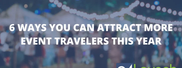 6 WAYS YOU CAN ATTRACT MORE EVENT TRAVELERS THIS YEAR